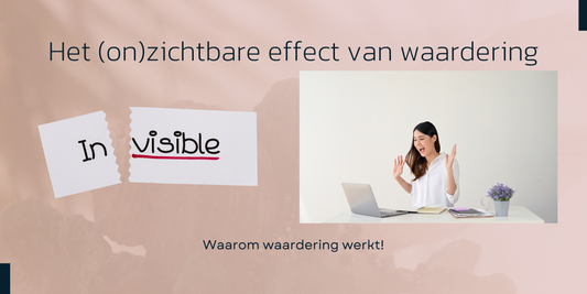 Het onzichtbare effect van waardering!